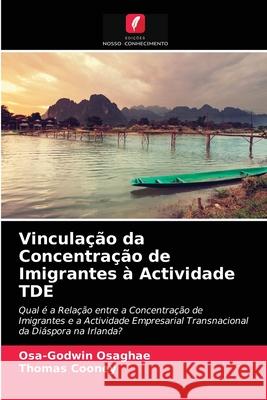 Vinculação da Concentração de Imigrantes à Actividade TDE Osa-Godwin Osaghae, Thomas Cooney 9786203515237 Edicoes Nosso Conhecimento - książka