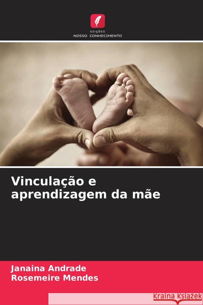 Vincula??o e aprendizagem da m?e Janaina Andrade Rosemeire Mendes 9786206590163 Edicoes Nosso Conhecimento - książka