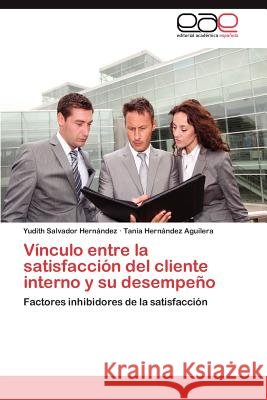 Vínculo entre la satisfacción del cliente interno y su desempeño Salvador Hernández Yudith 9783845495699 Editorial Acad Mica Espa Ola - książka