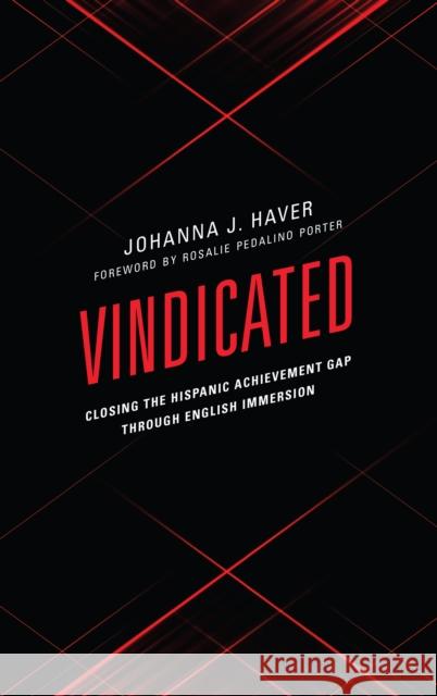 Vindicated: Closing the Hispanic Achievement Gap Through English Immersion Johanna J. Haver Rosalie Pedalin 9781475841138 Rowman & Littlefield Publishers - książka