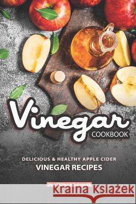 Vinegar Cookbook: Delicious & Healthy Apple Cider Vinegar Recipes Stephanie Sharp 9781098996307 Independently Published - książka