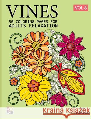 Vines 50 Coloring Pages For Adults Relaxation Vol.8 Shih, Chien Hua 9781987582161 Createspace Independent Publishing Platform - książka