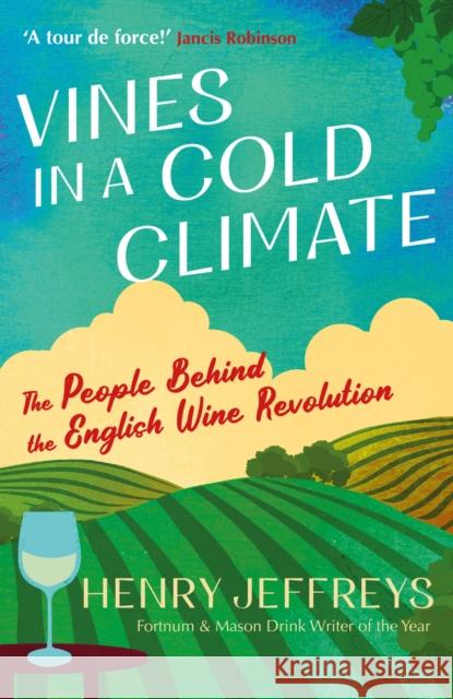 Vines in a Cold Climate: The People Behind the English Wine Revolution Henry Jeffreys 9781838956677 Atlantic Books (UK) - książka