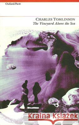 Vineyard Above the Sea PB Tomlinson, Charles 9781903039014 Carcanet Press, - książka