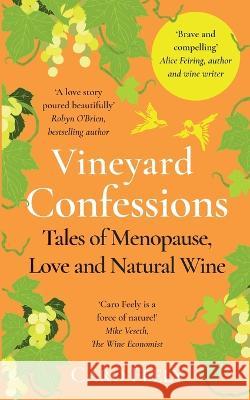 Vineyard Confessions: Tales of Menopause, Love and Natural Wine Caro Feely   9782958630447 Caro Feely - książka