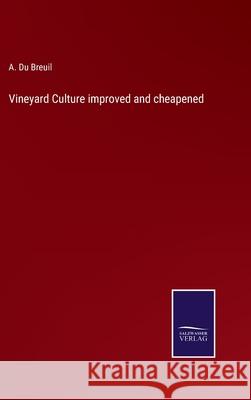 Vineyard Culture improved and cheapened A Du Breuil 9783752534719 Salzwasser-Verlag Gmbh - książka