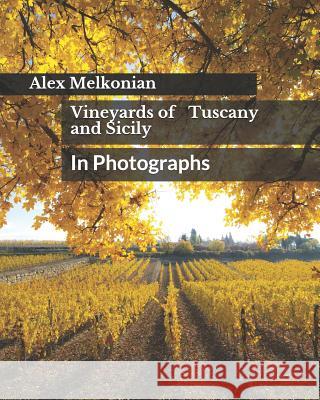 Vineyards of Tuscany and Sicily: In Photographs Alex Melkonian 9781796663082 Independently Published - książka