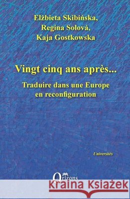 Vingt-cinq ans après...: Traduire dans une Europe en reconfiguration Skibinska Elzbieta 9791030900583 Editions Orizons - książka