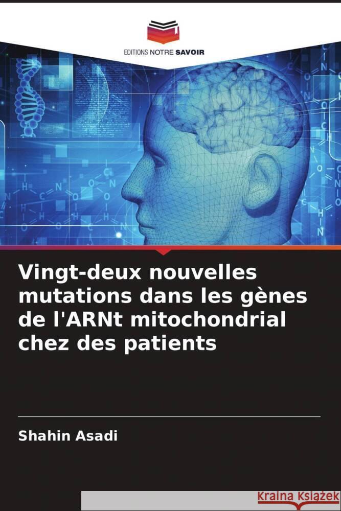 Vingt-deux nouvelles mutations dans les gènes de l'ARNt mitochondrial chez des patients Asadi, Shahin 9786208255008 Editions Notre Savoir - książka