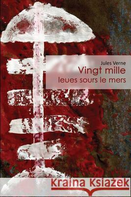 Vingt mille leues sous le mers Verne, Jules 9781523471416 Createspace Independent Publishing Platform - książka