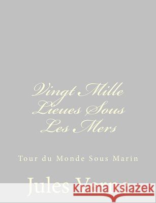 Vingt Mille Lieues Sous Les Mers: Tour du Monde Sous Marin Verne, Jules 9781484885932 Createspace - książka