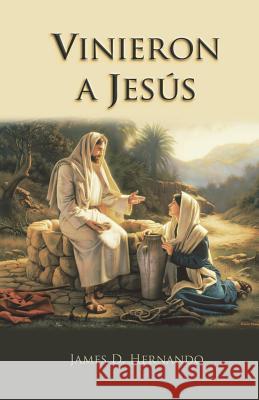 Vinieron a Jesus (They came to Jesus) J Hernando Hernando, James 9781633680005 Servico de Literatura Cristiana - książka