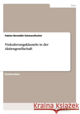 Vinkulierungsklauseln in der Aktiengesellschaft Fabian Benedikt Schwarzfischer   9783656654537 Grin Verlag Gmbh - książka