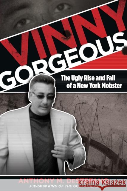 Vinny Gorgeous: The Ugly Rise And Fall Of A New York Mobster DeStefano, Anthony M. 9780762785414 Lyons Press - książka