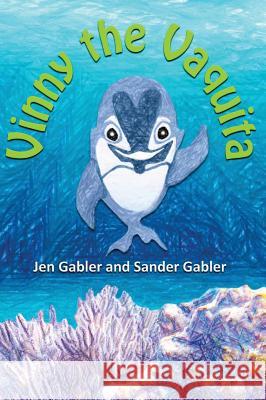 Vinny the Vaquita Jen Gabler Gabler Sander Gabler Sander 9781943992003 Jacera Publishing - książka
