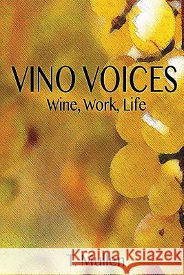 Vino Voices: Wine, Work, Life MR T. Mullen Barbara Kral-Hasty Carr 9780988354081 Roundwood Press - książka