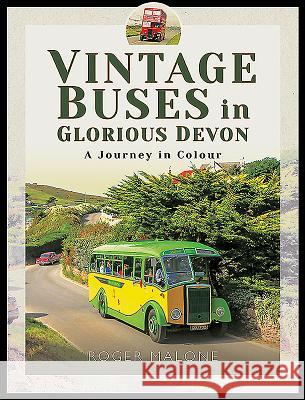 Vintage Buses in Glorious Devon: A Journey in Colour Roger Malone   9781526748317 Pen & Sword Transport - książka
