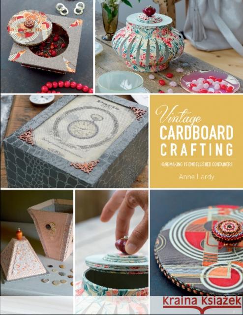 Vintage Cardboard Crafting: Handmaking 15 Embellished Containers Anne Lardy 9780764359651 Schiffer Publishing - książka