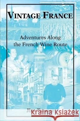Vintage France: Adventures Along the French Wine Route Tanner, James E. 9780595233946 Writers Club Press - książka