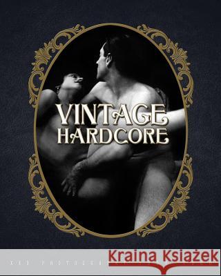 Vintage Hardcore: XXX Photography 1900-1960 Nico B 9780999862735 Cult Epics - książka