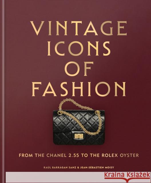 Vintage Icons of Fashion: From the Chanel 2.55 to the Rolex Oyster Jean-Sebastien Moisy 9781840919653 Octopus Publishing Group - książka