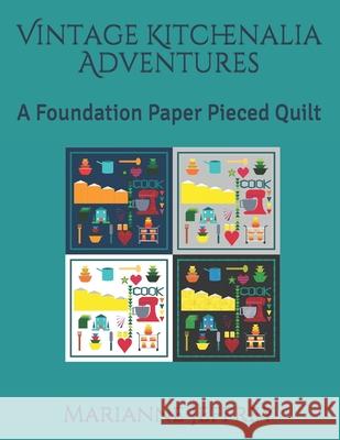 Vintage Kitchenalia Adventures: A Foundation Paper Pieced Quilt Marianne G. Jeffrey 9781710291377 Independently Published - książka