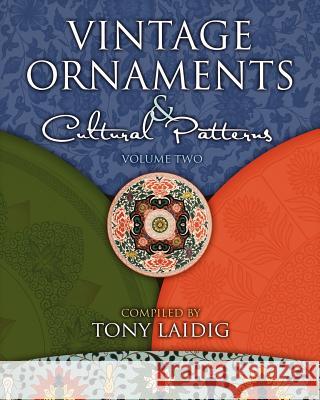 Vintage Ornaments and Cultural Patterns, Volume Two: Vintage Chinese and Japanese Ornaments Tony Laidig 9781456586683 Createspace - książka