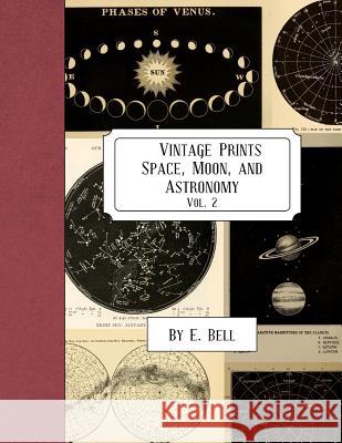 Vintage Prints: Space, Moon, and Astronomy: Vol. 2 E. Bell 9781986915649 Createspace Independent Publishing Platform - książka