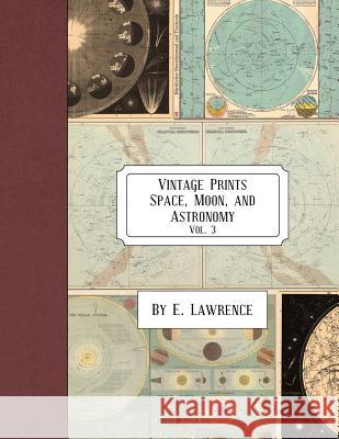 Vintage Prints: Space, Moon, and Astronomy: Vol. 3 E. Lawrence 9781987459173 Createspace Independent Publishing Platform - książka