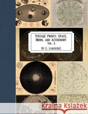 Vintage Prints: Space, Moon, and Astronomy: Vol. 4 E. Lawrence 9781721046461 Createspace Independent Publishing Platform - książka