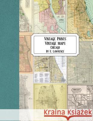 Vintage Prints: Vintage Maps: Chicago E. Lawrence 9781724835840 Createspace Independent Publishing Platform - książka