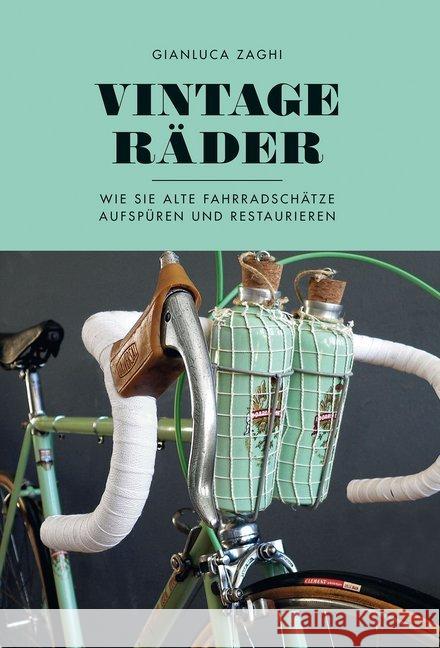 Vintage-Räder : Wie Sie alte Fahrradschätze aufspüren und restaurieren Zaghi, Gianluca 9783957260338 Covadonga - książka