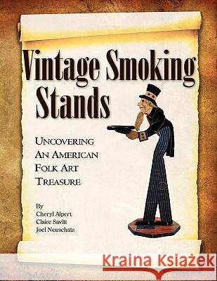 Vintage Smoking Stands - Uncovering an American Folk Art Treasure Cheryl Alpert Claire Savitt Joel Neuschatz 9781436337694 Xlibris Corporation - książka