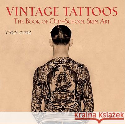 Vintage Tattoos: The Book of Old-School Skin Art Carol Clerk 9780789318244 Universe - książka