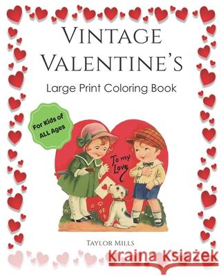 Vintage Valentine's: Large Print Coloring Book for Kids of All Ages! Taylor Mills 9781657823099 Independently Published - książka