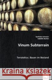 Vinum Subterrain : Terratektur, Bauen im Bestand Schatzer, Gerlinde; Bacher, Isabelle 9783639029758 VDM Verlag Dr. Müller - książka