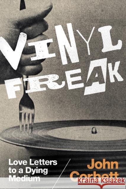 Vinyl Freak: Love Letters to a Dying Medium John Corbett 9780822363668 Duke University Press - książka