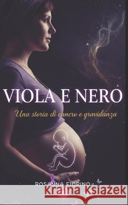 Viola e nero: Una storia di cancro e gravidanza Rosanna Fiorino 9781980291190 Independently Published - książka