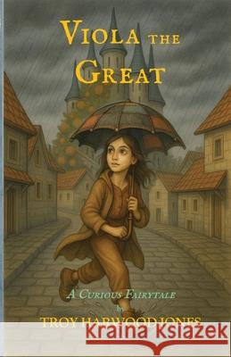 Viola the Great, A Curious Fairytale Troy Harwood-Jones 9781069706881 Troy Harwood-Jones - książka