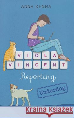 Viola Vincent Reporting - Underdog Anna Kenna 9781978189744 Createspace Independent Publishing Platform - książka