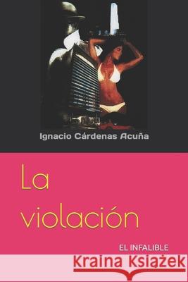 Violacion: El infalible Ignacio Cardenas 9781507894378 Createspace Independent Publishing Platform - książka