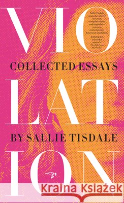 Violation: Collected Essays Sallie Tisdale 9780990437086 Hawthorne Books - książka