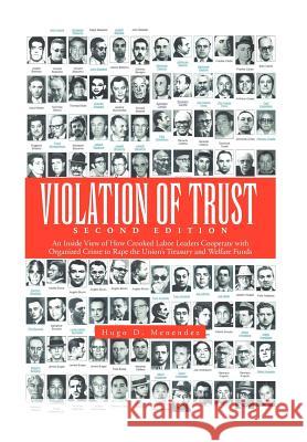 Violation of Trust Second Edition: An Inside View of How Crooked Labor Leaders Cooperate with Organized Crime to Rape the Union's Treasury and Welfare Menendez, Hugo D. 9781479746682 Xlibris Corporation - książka