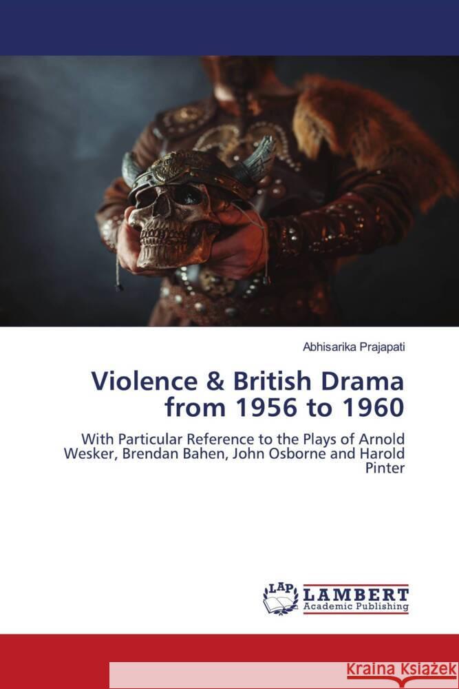Violence & British Drama from 1956 to 1960 Prajapati, Abhisarika 9786203025507 LAP Lambert Academic Publishing - książka