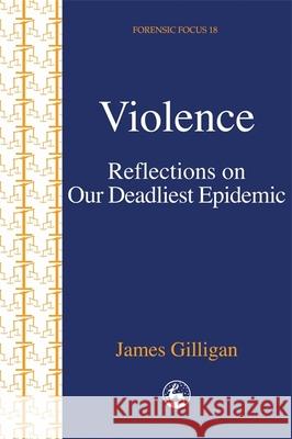 Violence : Reflections on Our Deadliest Epidemic James Gilligan 9781853028427  - książka