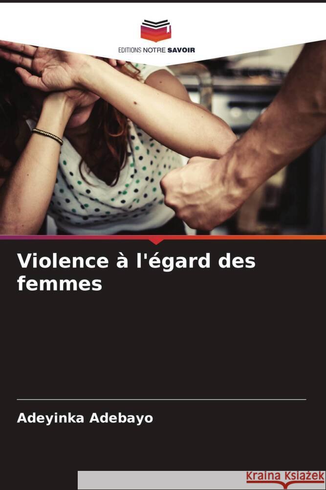 Violence à l'égard des femmes Adebayo, Adeyinka 9786208294175 Editions Notre Savoir - książka