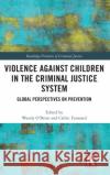 Violence Against Children in the Criminal Justice System: Global Perspectives on Prevention Wendy O'Brien Cedric Foussard 9781138340220 Routledge