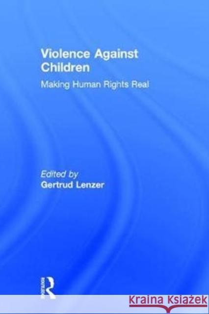 Violence Against Children: Making Human Rights Real Gertrud Lenzer 9781138563254 Routledge - książka