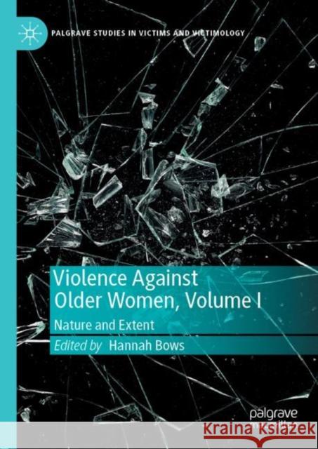 Violence Against Older Women, Volume I: Nature and Extent Bows, Hannah 9783030166007 Palgrave MacMillan - książka