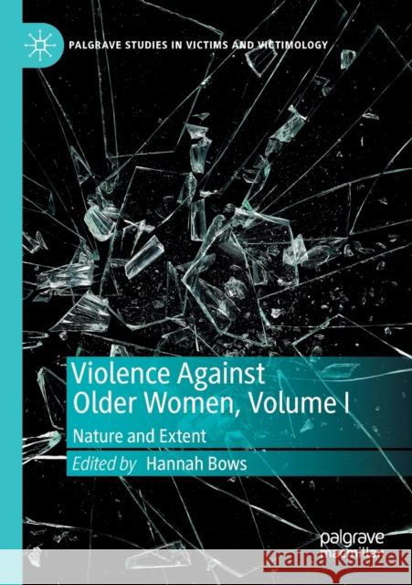 Violence Against Older Women, Volume I: Nature and Extent Hannah Bows 9783030166038 Palgrave MacMillan - książka